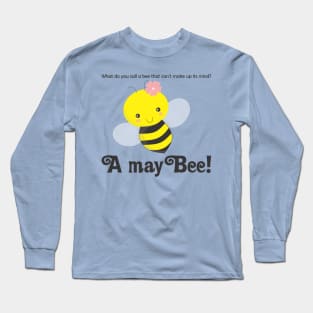 A MayBee! Funny Jokes Long Sleeve T-Shirt